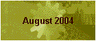 August 2004