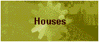 Houses